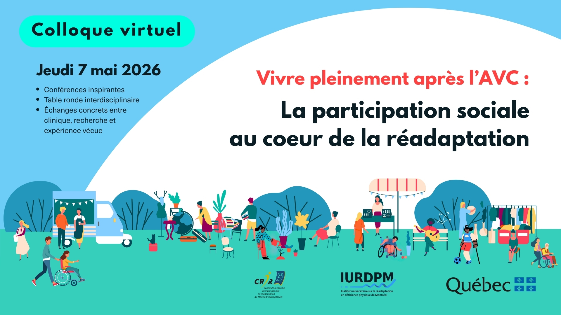 Affiche du colloque virtuel « Vivre pleinement après l’AVC : la participation sociale au cœur de la réadaptation », organisé par l’IURDPM et le CRIR le jeudi 7 mai 2026. L’affiche annonce des conférences, une table ronde interdisciplinaire et des échanges entre clinique, recherche et expérience vécue, sur fond illustré de scènes de vie inclusive.